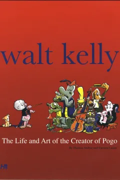 Walt Kelly: The Life and Art of the Creator of Pogo