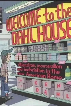 Welcome to the Dahl House: Alienation, Incarceration and the Inebriation in the New American Rome