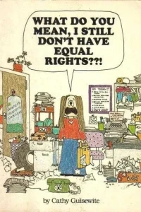 What Do You Mean, I Still Don't Have Equal Rights??!