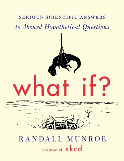 What If? Serious Scientific Answers to Absurd Hypothetical Questions - Series 