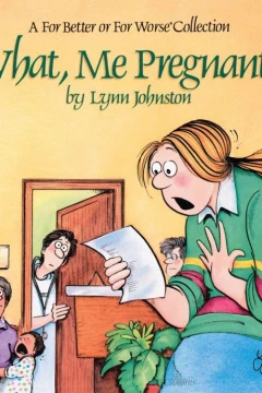 What, Me Pregnant?: A For Better or For Worse Collection