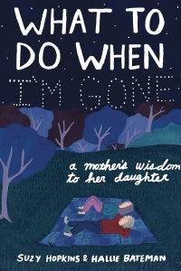 What to Do When I'm Gone: A Mother's Wisdom to Her Daughter