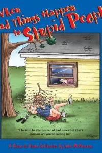 When Bad Things Happen to Stupid People: A Close to Home Collection