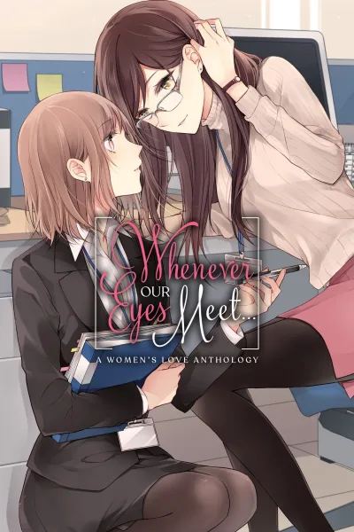 Whenever Our Eyes Meet...: A Women's Love Anthology (2019) - Series 