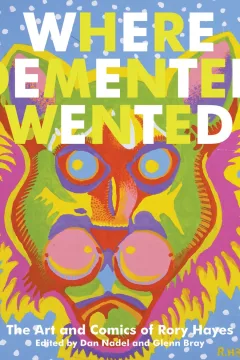 Where Demented Wented: The Art and Comics of Rory Hayes