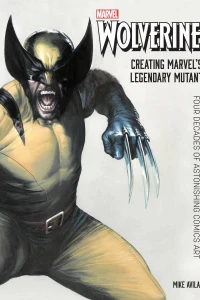 Wolverine: Creating Marvel's Legendary Mutant