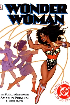 Wonder Woman: The Ultimate Guide to the Amazon Princess
