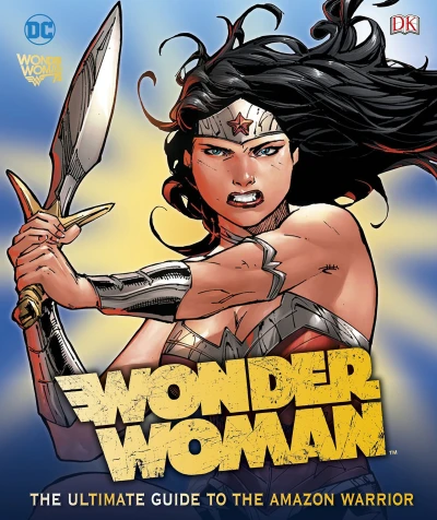 Wonder Woman: The Ultimate Guide To the Amazon Warrior (2017) - Series 