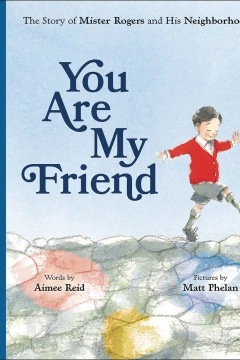 You Are My Friend: The Story of Mister Rogers and His Neighborhood