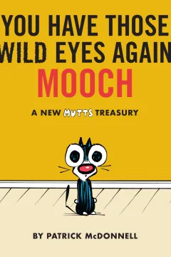 You Have Those Wild Eyes Again, Mooch: A New MUTTS Treasury
