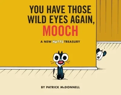 You Have Those Wild Eyes Again, Mooch: A New MUTTS Treasury (2018) - Series 