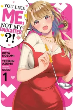 You Like Me, Not My Daughter?!