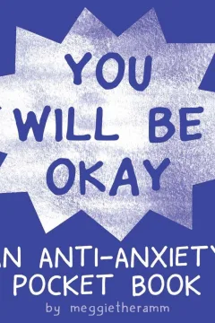 You Will Be Okay: An Anti-Anxiety Pocket Book