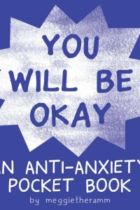 You Will Be Okay: An Anti-Anxiety Pocket Book