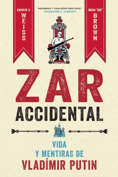 Zar Accidental: Vida y Mentiras de Vladímir Putin